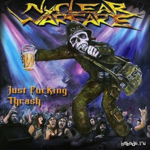  Nuclear Warfare - Just Fucking Thrash (2014) 