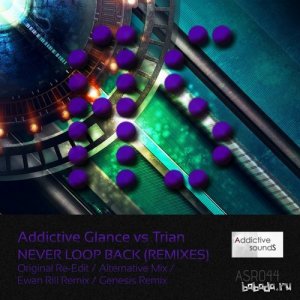  Addictive Glance vs. Trian - Never Loop Back: Remixes 