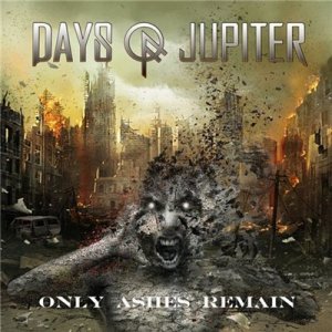  Days Of Jupiter - Only Ashes Remain (2015) 